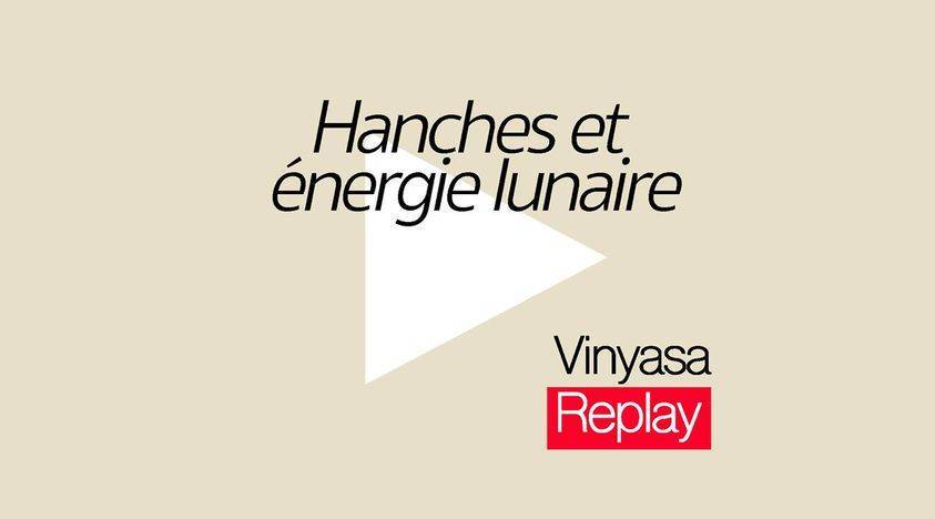 Vinyasa - Hanches et energie lunaire