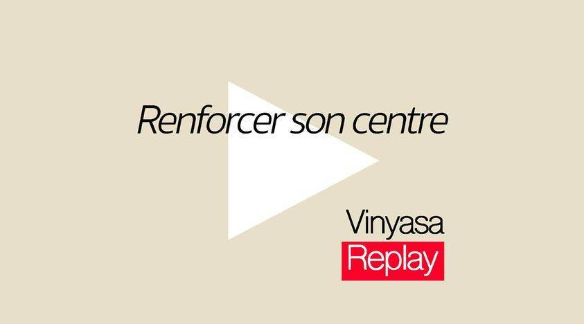 Vinyasa - Renforcer son centre