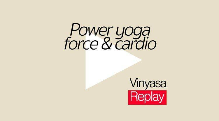 Vinyasa - Power yoga force et cardio