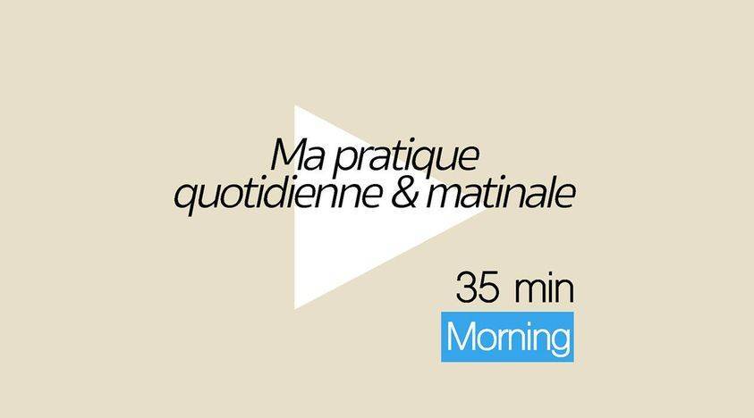 Morning - Ma pratique quotidienne et matinale