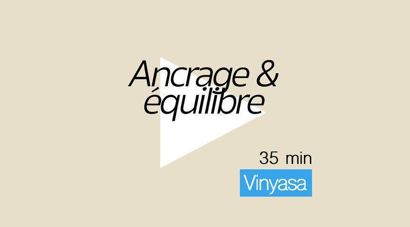 Vinyasa - Ancrage et equilibre